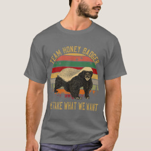 Vintag Honey Badger Team Wir nehmen, was wir Gewol T-Shirt