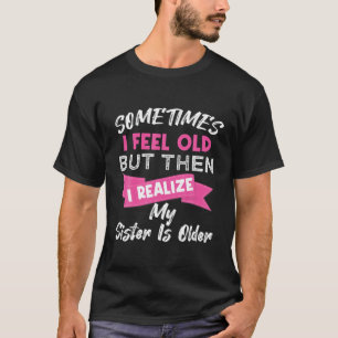 Vintag manchmal fühle ich mich alt, aber dann merk T-Shirt