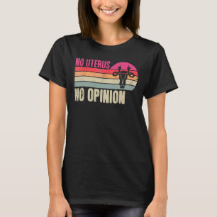 Vintag No Uterus No Opinion Feminist Pro Choice A T-Shirt