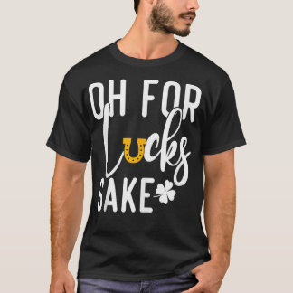 Vintag Oh, Lucks Sake Funny Funny St Patricks T-Shirt