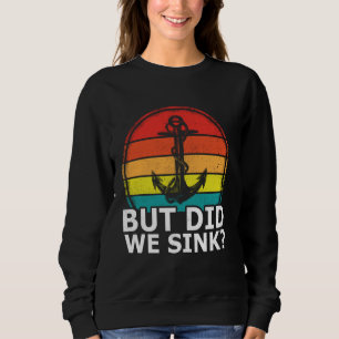 Vintag Pontoon Boat Anker, aber haben wir sinken B Sweatshirt