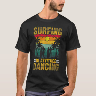 Vintag Surfen ist Haltung tanzen T-Shirt