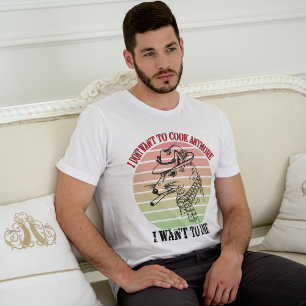 Vintag Wollte ich nicht mehr zu kochen, Wollte ich T-Shirt