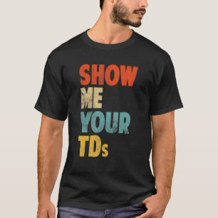 Vintag Zeigen Sie mir Ihre Tds American Football 1 T-Shirt