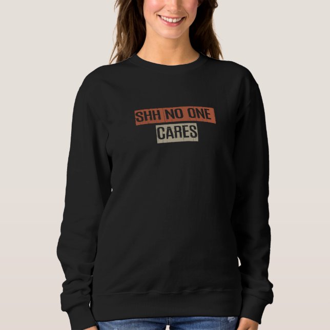 Vintage 80s Retro Shh No One Cares Sweatshirt (Vorderseite)
