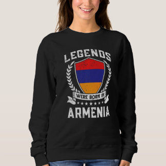 Vintage Armenian Flag Legends Were Born In Armenia Sweatshirt