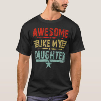 Vintage Awesome Like My Daughter Dad Father'S Day T-Shirt