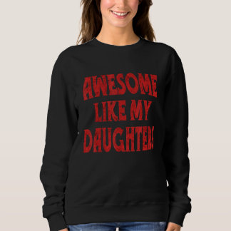 Vintage Awesome wie meine Töchter sagen Eltern Sweatshirt