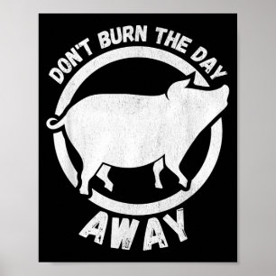 Vintage Dont Burn The Day Away - Schwein Design Mä Poster
