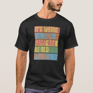 Vintage Es ist seltsam, genauso alt zu sein wie al T-Shirt