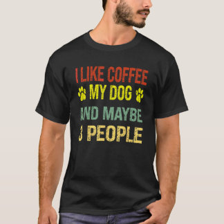 vintage I like coffee my dog and maybe three peopl T-Shirt