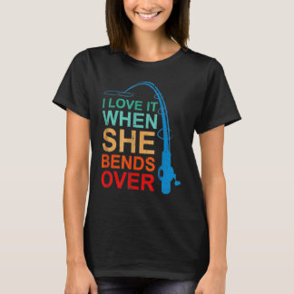 Vintage I Love It When She Bends Over  Fisherman T-Shirt