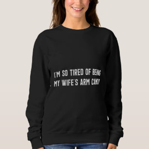 Vintage Ich bin so müde, das Arm candy meiner Frau Sweatshirt
