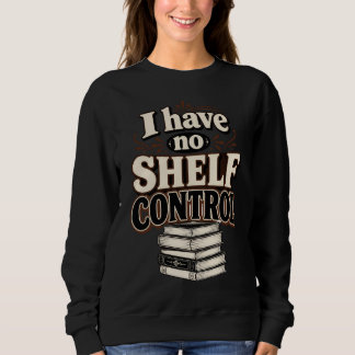 Vintage Ich habe keine Regalkontrolle Lesesüchtige Sweatshirt