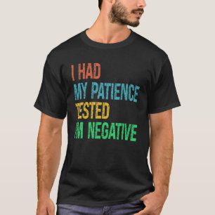 Vintage Ich ließ meine Geduld testen Ich bin negat T-Shirt