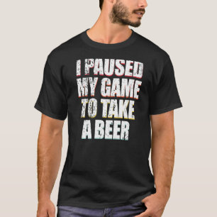 Vintage Ich pausierte mein Spiel, um ein Bier zu t T-Shirt