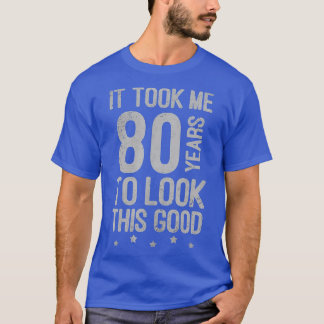 Vintage It Took Me 80 Years To Look This Good 80th T-Shirt