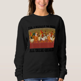 Vintage Ja, ich brauche wirklich all diese Hühner  Sweatshirt