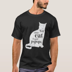Vintage-Katze Ell Deine Katze Ich Sagte Pspsps T-Shirt