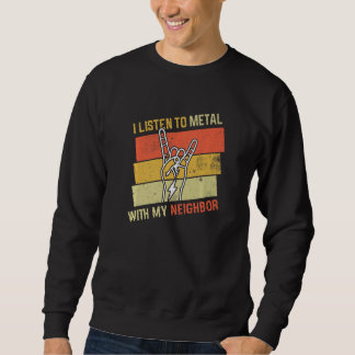 Vintage Listen Metal With Neighbor Rock Music Love Sweatshirt