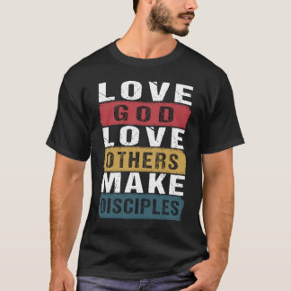 Vintage Love God Love Others and Make Disciples T-Shirt