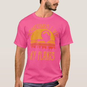 Vintage Manchmal feuchte ich meine Pflanzen T-Shir T-Shirt