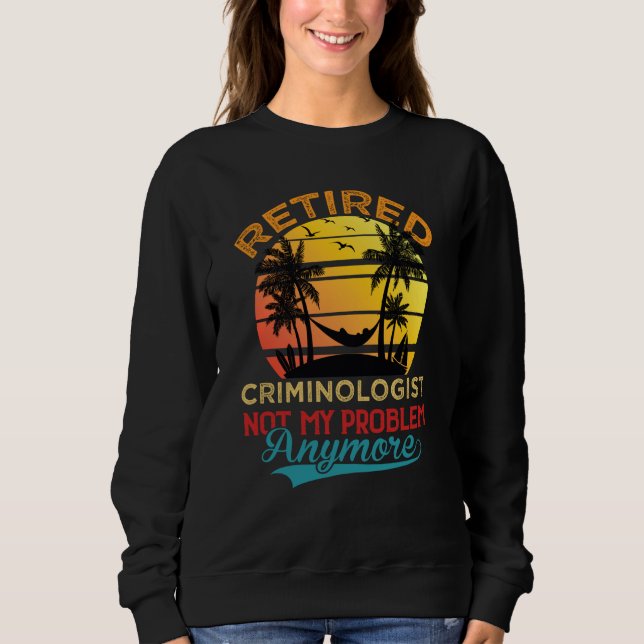 Vintage Retired Criminologist Not My Problem Anymo Sweatshirt (Vorderseite)