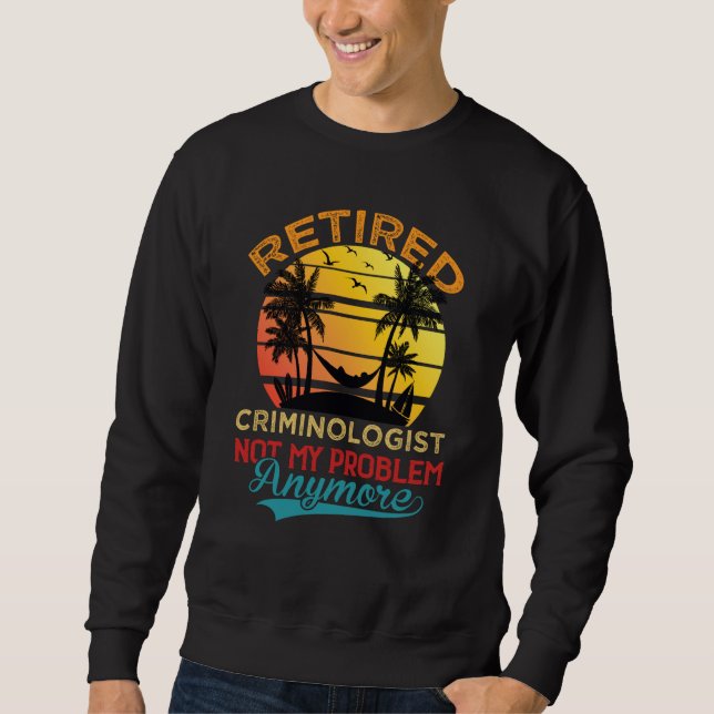 Vintage Retired Criminologist Not My Problem Anymo Sweatshirt (Vorderseite)