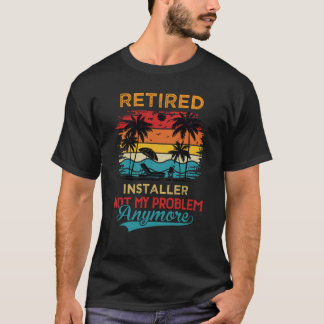 Vintage Retired Installer Not My Problem Anymore R T-Shirt