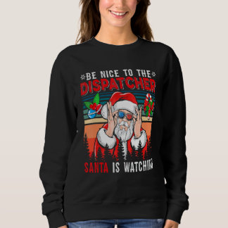 Vintage Retro  Nice To The Dispatcher Santa Is Wat Sweatshirt