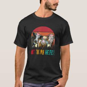 Vintage Retro No Today Heifer Three Cows Floral Fa T-Shirt