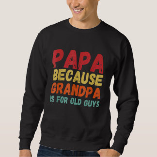 Vintage Retro Papa, weil Opa für alte Typ geeignet Sweatshirt