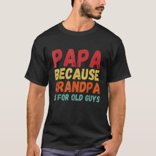 Vintage Retro Papa, weil Opa für alte Typ geeignet T-Shirt