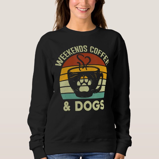 Vintage Retro Weekends Coffee & Dogs   Dog Sweatshirt (Vorderseite)