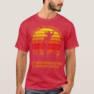 Vintage Schule ist wichtig, aber Snowboarden ist w T-Shirt