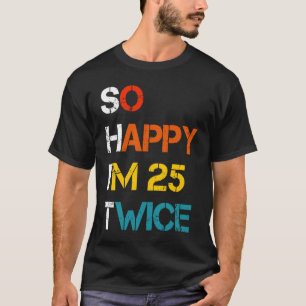 Vintage So Happy Ich bin 25 Zweimal 50. Geburtsta T-Shirt