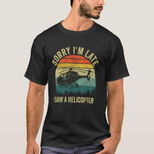 Vintage Sorry I'm Late Ich Sah Einen Hubschrauber T-Shirt