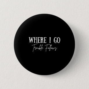 Vintage Wohin ich gehe, folgt Ärger Paarmatching Button