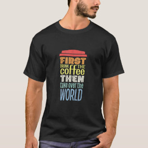 Vintager Kaffeetrinker zuerst Kaffee dann Welt T-Shirt