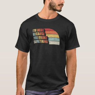 Vintager Retro, ich bin hier, weil du etwas kaputt T-Shirt