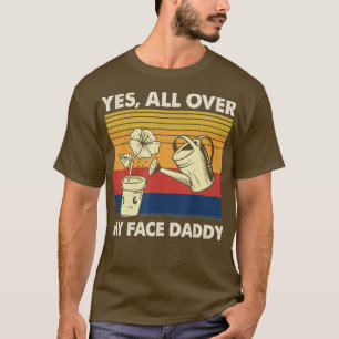 Vintages Ja überall in meinem Gesicht Daddy Funny  T-Shirt