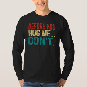 Vintages Sprichwort, bevor du mich umarmst T-Shirt