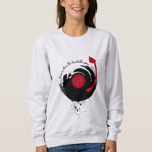 Vinyl Platten Zuhause ist, wo sich die Turntable d Sweatshirt (Vorderseite)