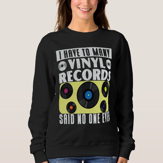 Vinyl Record Collecting I Have To Many Vinyl Sweatshirt (Vorderseite)