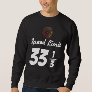 Vinyl Record Music 33 13 Speed Limit Turntable Dj Sweatshirt