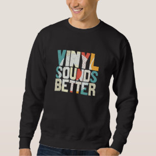 Vinyl Sounds Better Record Alte Musik Sweatshirt