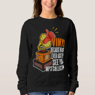 Vinyl weil niemand Fragte, Ihre MP3-Sammlung zu se Sweatshirt