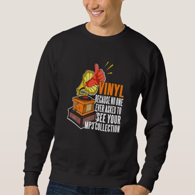 Vinyl weil niemand Fragte, Ihre MP3-Sammlung zu se Sweatshirt (Vorderseite)