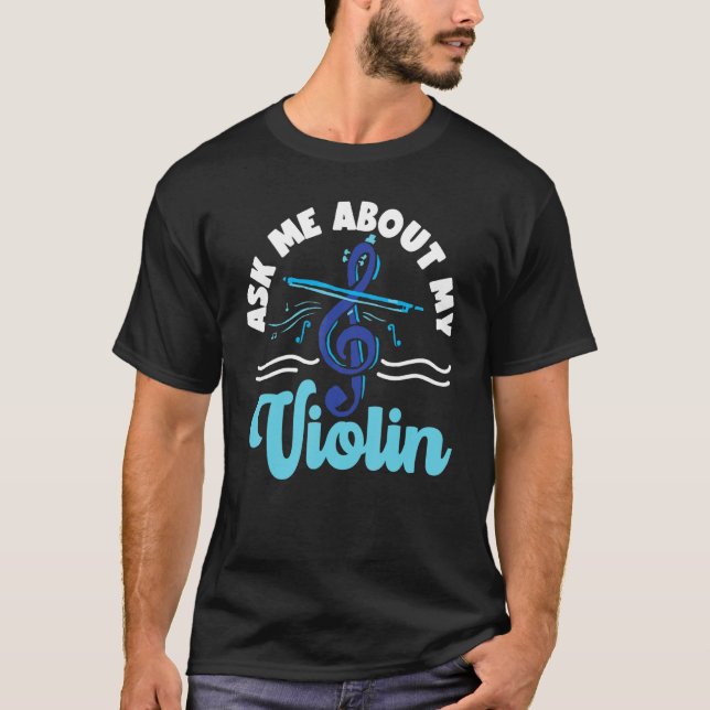 Violin Violinist Ask Me About My Violin 1 T-Shirt (Vorderseite)