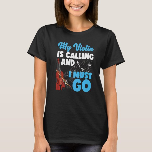 Violin Violinist My Violin Is Calling And I Must G T-Shirt (Vorderseite)